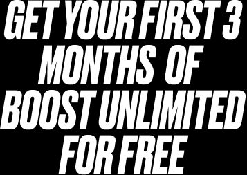 OBTÉN TUS PRIMEROS 3 MESES DE BOOST UNLIMITED GRATIS